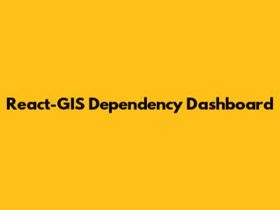 React-GIS Dependency Dashboard