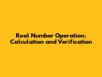 Real Number Operation: Calculation and Verification