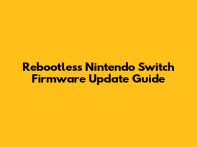 Rebootless Nintendo Switch Firmware Update Guide