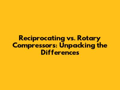 Reciprocating vs. Rotary Compressors: Unpacking the Differences