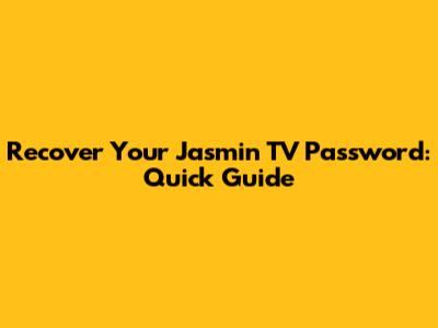 Recover Your Jasmin TV Password: Quick Guide