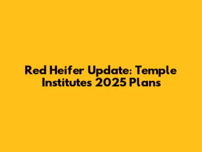Red Heifer Update: Temple Institute's 2025 Plans
