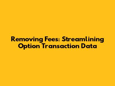 Removing Fees: Streamlining Option Transaction Data