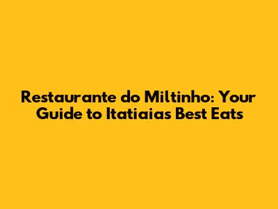 Restaurante do Miltinho: Your Guide to Itatiaia's Best Eats