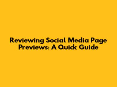 Reviewing Social Media Page Previews: A Quick Guide