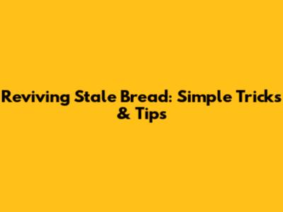 Reviving Stale Bread: Simple Tricks & Tips