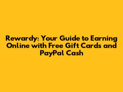 Rewardy: Your Guide to Earning Online with Free Gift Cards and PayPal Cash
