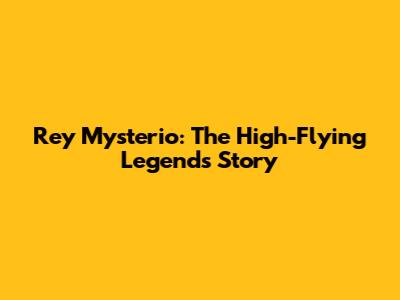 Rey Mysterio: The High-Flying Legend's Story