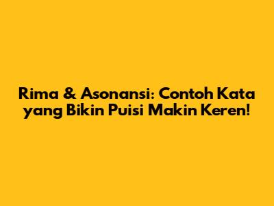 Rima & Asonansi: Contoh Kata yang Bikin Puisi Makin Keren!