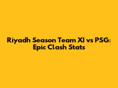 Riyadh Season Team XI vs PSG: Epic Clash Stats