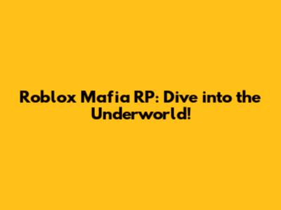 Roblox Mafia RP: Dive into the Underworld!