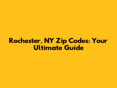 Rochester, NY Zip Codes: Your Ultimate Guide