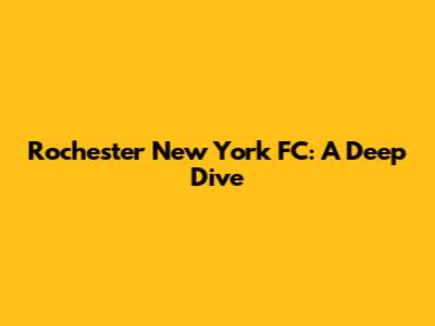 Rochester New York FC: A Deep Dive