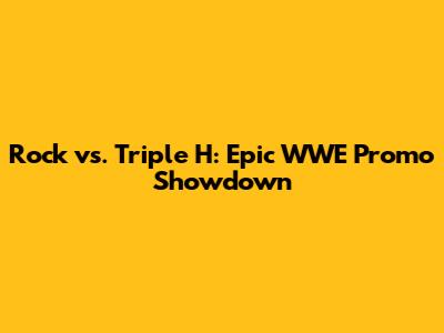Rock vs. Triple H: Epic WWE Promo Showdown