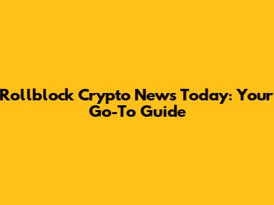 Rollblock Crypto News Today: Your Go-To Guide