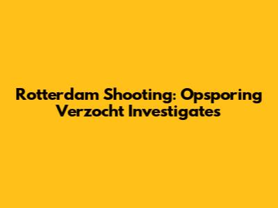 Rotterdam Shooting: Opsporing Verzocht Investigates