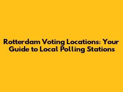 Rotterdam Voting Locations: Your Guide to Local Polling Stations