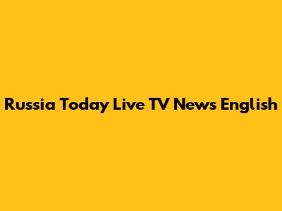 Russia Today Live TV News English