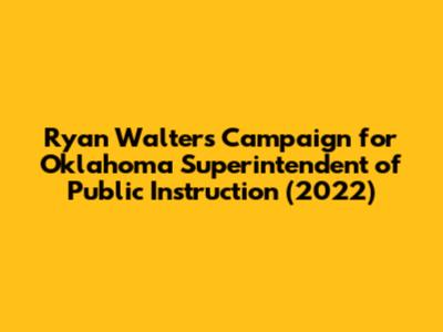 Ryan Walters' Campaign for Oklahoma Superintendent of Public Instruction (2022)