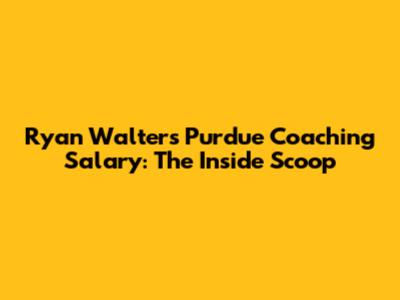 Ryan Walters' Purdue Coaching Salary: The Inside Scoop