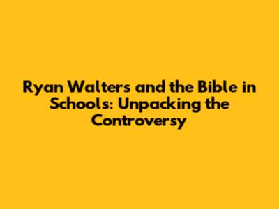 Ryan Walters and the Bible in Schools: Unpacking the Controversy