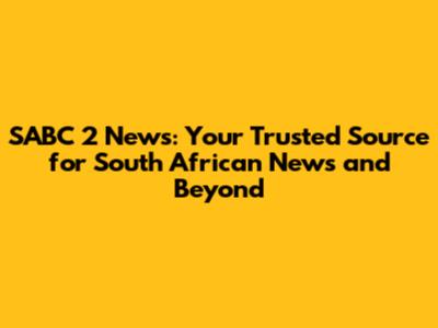SABC 2 News: Your Trusted Source for South African News and Beyond
