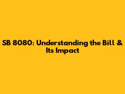 SB 8080: Understanding the Bill & Its Impact