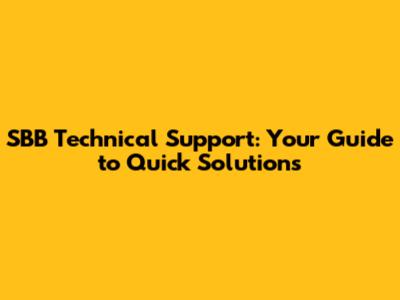 SBB Technical Support: Your Guide to Quick Solutions