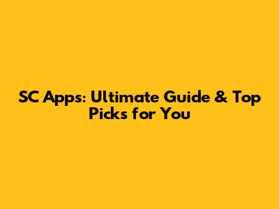 SC Apps: Ultimate Guide & Top Picks for You