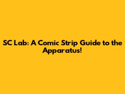 SC Lab: A Comic Strip Guide to the Apparatus!