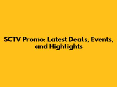 SCTV Promo: Latest Deals, Events, and Highlights