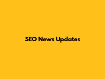 SEO News Updates