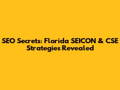 SEO Secrets: Florida SEICON & CSE Strategies Revealed
