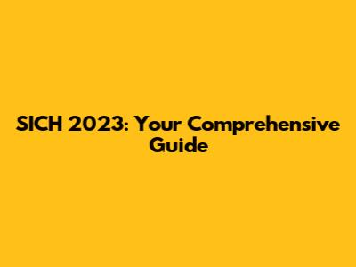 SICH 2023: Your Comprehensive Guide