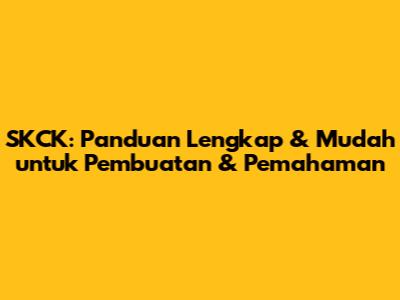 SKCK: Panduan Lengkap & Mudah untuk Pembuatan & Pemahaman