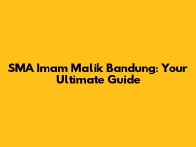 SMA Imam Malik Bandung: Your Ultimate Guide