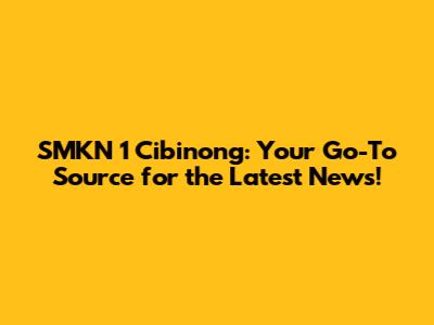 SMKN 1 Cibinong: Your Go-To Source for the Latest News!
