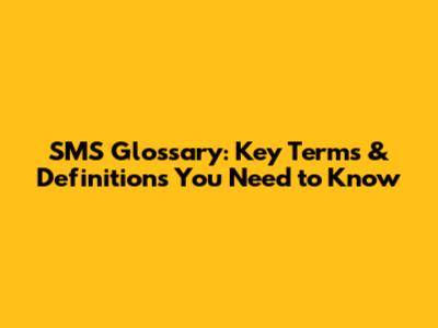 SMS Glossary: Key Terms & Definitions You Need to Know