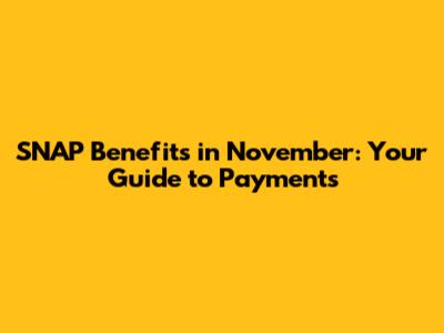 SNAP Benefits in November: Your Guide to Payments