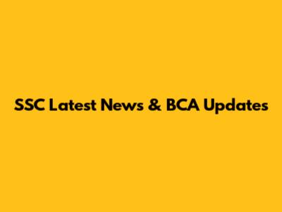 SSC Latest News & BCA Updates