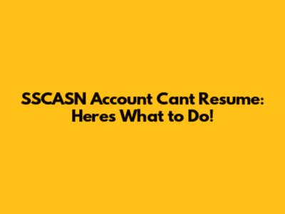 SSCASN Account Can't Resume: Here's What to Do!