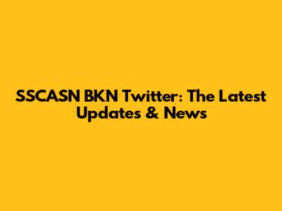 SSCASN BKN Twitter: The Latest Updates & News