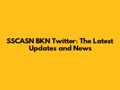 SSCASN BKN Twitter: The Latest Updates and News