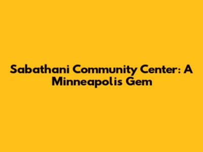 Sabathani Community Center: A Minneapolis Gem