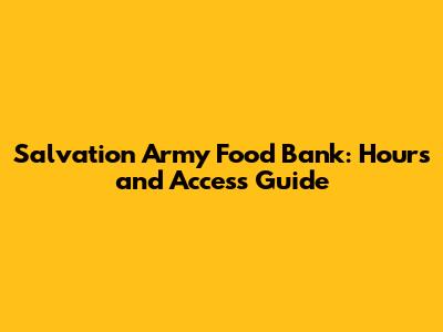 Salvation Army Food Bank: Hours and Access Guide