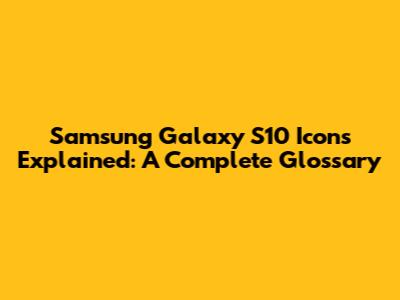 Samsung Galaxy S10 Icons Explained: A Complete Glossary