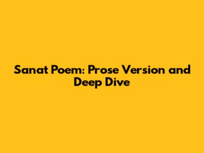 Sanat Poem: Prose Version and Deep Dive
