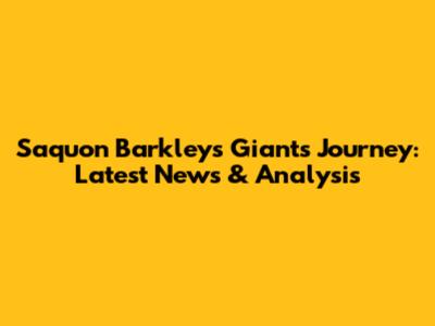 Saquon Barkley's Giants Journey: Latest News & Analysis