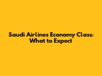 Saudi Airlines Economy Class: What to Expect