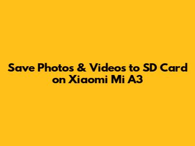 Save Photos & Videos to SD Card on Xiaomi Mi A3